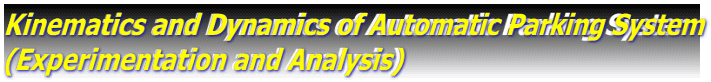 Kinematics and Dynamics of Automatic Parking System (Experimentation and Analysis)